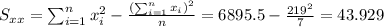 S_{xx}=\sum_{i=1}^n x^2_i -\frac{(\sum_{i=1}^n x_i)^2}{n}=6895.5-\frac{219^2}{7}=43.929