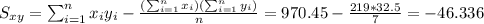 S_{xy}=\sum_{i=1}^n x_i y_i -\frac{(\sum_{i=1}^n x_i)(\sum_{i=1}^n y_i)}{n}=970.45-\frac{219*32.5}{7}=-46.336