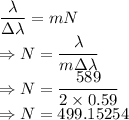 \dfrac{\lambda}{\Delta \lambda}=mN\\\Rightarrow N=\dfrac{\lambda}{m\Delta \lambda}\\\Rightarrow N=\dfrac{589}{2\times 0.59}\\\Rightarrow N=499.15254