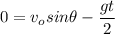 \displaystyle 0=v_osin\theta-\frac{gt}{2}