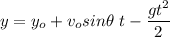 \displaystyle y=y_o+v_osin\theta \ t-\frac{gt^2}{2}