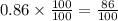 0.86\times \frac{100}{100}=\frac{86}{100}