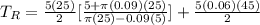 T_{R} = \frac{5(25)}{2} [\frac{5+\pi(0.09)(25)}{\pi(25)-0.09(5)}]+\frac{5(0.06)(45)}{2}