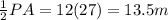 \frac{1}{2}PA=\farc{1}{2}(27)=13.5 m