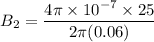 B_2 = \dfrac{4\pi \times 10^{-7}\times 25}{2\pi (0.06)}