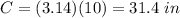 C=(3.14)(10)=31.4\ in