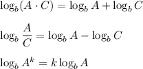 \log_b(A\cdot C)=\log_bA+\log_bC\\ \\\log_b\dfrac{A}{C}=\log_bA-\log_bC\\ \\\log_bA^k=k\log_bA