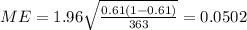 ME=1.96 \sqrt{\frac{0.61 (1-0.61)}{363}}=0.0502