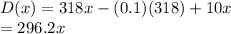 D(x)=318x-(0.1)(318)+10x\\=296.2x