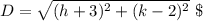 D= \sqrt{(h+3)^2+(k-2)^2} \ \