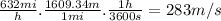 \frac{632mi}{h} .\frac{1609.34m}{1mi} .\frac{1h}{3600s} =283m/s
