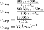v_{avg} = \frac{80 t_{ab} + 60 t_{bc}}{t_{ab} + t_{bc}}\\v_{avg} = \frac{80 (3) t_{bc} + 60 t_{bc}}{(3) t_{bc} + t_{bc}}\\v_{avg} = \frac{(300) t_{bc}}{(4) t_{bc}}\\v_{avg} = 75 kmh^{-1}