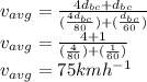 v_{avg} = \frac{4 d_{bc} + d_{bc}}{(\frac{4 d_{bc}}{80} ) + (\frac{d_{bc}}{60} ) }\\v_{avg} = \frac{4 + 1}{(\frac{4 }{80} ) + (\frac{1}{60} ) }\\v_{avg} = 75 kmh^{-1}