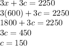 3x+3c=2250\\3(600)+3c=2250\\1800+3c=2250\\3c=450\\c=150