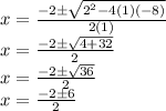 x = \frac {-2 \pm \sqrt {2 ^ 2-4 (1) (- 8)}} {2 (1)}\\x = \frac {-2 \pm \sqrt {4+32}} {2}\\x = \frac {-2 \pm \sqrt {36}} {2}\\x = \frac {-2 \pm6} {2}