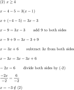 (2)\ x\geq4\\\\x-4-5=3(x-1)\\\\x+(-4-5)=3x-3\\\\x-9=3x-3\qquad\text{add 9 to both sides}\\\\x-9+9=3x-3+9\\\\x=3x+6\qquad\text{subtract}\ 3x\ \text{from both sides}\\\\x-3x=3x-3x+6\\\\-2x=6\qquad\text{divide both sides by (-2)}\\\\\dfrac{-2x}{-2}=\dfrac{6}{-2}\\\\x=-3\notin(2)