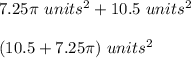 7.25\pi\ units^{2}+10.5\ units^{2}\\ \\(10.5+7.25\pi)\ units^{2}