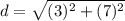 d=\sqrt{(3)^{2}+(7)^{2}}
