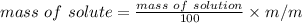 mass\ of\ solute= \frac{mass\ of\ solution}{100} \times m/m