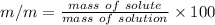 m/m = \frac{mass\ of\ solute}{mass\ of\ solution} \times 100