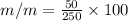 m/m = \frac{50}{250} \times 100