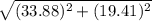 \sqrt{(33.88)^{2}+(19.41)^{2}}
