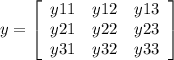 y=\left[\begin{array}{ccc}y11&y12&y13\\y21&y22&y23\\y31&y32&y33\end{array}\right]