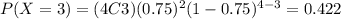 P(X=3)=(4C3)(0.75)^2 (1-0.75)^{4-3}=0.422
