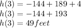 h(3)=-144+189+4\\h(3)=-144+193\\h(3)=49 feet