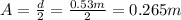 A=\frac{d}{2}=\frac{0.53 m}{2}=0.265 m