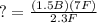 ?=\frac{(1.5 B)(7 F)}{2.3 F}