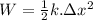 W=\frac{1}{2} k.\Delta x^2