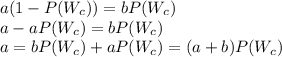 a(1-P(W_c))=bP(W_c)\\a-aP(W_c)=bP(W_c)\\a=bP(W_c)+aP(W_c)=(a+b)P(W_c)