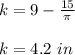 k = 9-\frac{15}{\pi}\\\\k = 4.2\ in