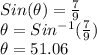 Sin(\theta)=\frac{7}{9}\\\theta=Sin^{-1}(\frac{7}{9})\\\theta=51.06