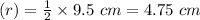 (r) = \frac{1}{2}\times 9.5 \ cm = 4.75 \ cm