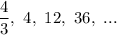 \dfrac{4}{3},\ 4,\ 12,\ 36,\ ...