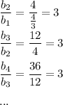 \dfrac{b_2}{b_1}=\dfrac{4}{\frac{4}{3}}=3\\ \\\dfrac{b_3}{b_2}=\dfrac{12}{4}=3\\ \\\dfrac{b_4}{b_3}=\dfrac{36}{12}=3\\ \\...