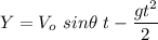 \displaystyle Y=V_o\ sin\theta \ t-\frac{gt^2}{2}