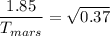 \dfrac{1.85}{T_{mars}}=\sqrt{0.37}