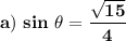 \bold{a)\ sin\ \theta=\dfrac{\sqrt{15}}{4}}