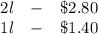 \begin{array}{ccc}2l&-&\$2.80\\1l&-&\$1.40\end{array}