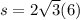 s =2 \sqrt{3}(6)