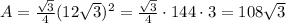 A = \frac{\sqrt{3}}{4}(12\sqrt{3})^2 = \frac{\sqrt{3}}{4} \cdot 144 \cdot 3 = 108\sqrt{3}