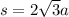 s =2 \sqrt{3} a