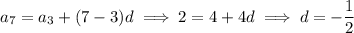 a_7=a_3+(7-3)d\implies2=4+4d\implies d=-\dfrac12
