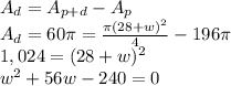A_d = A_{p+d} - A_p\\A_d = 60\pi = \frac{\pi (28+w)^2}{4} - 196\pi\\1,024 = (28+w)^2\\w^2+56w - 240 = 0
