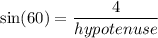 \sin (60) = \dfrac{4}{hypotenuse}