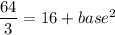 \dfrac{64}{3} =16+base^2