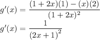 g'(x)=\dfrac{(1+2x)(1)-(x)(2)}{(1+2x)^2}\\g'(x)=\dfrac{1}{\left(2 x + 1\right)^{2}}